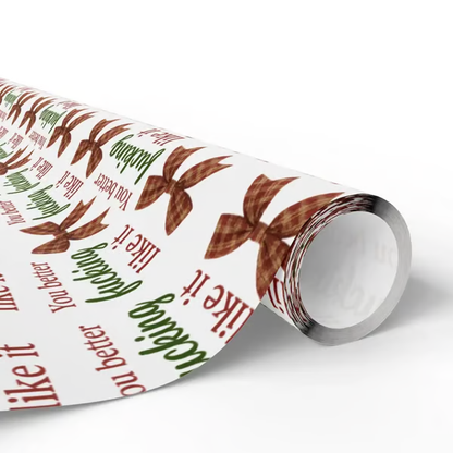 🎁"You Better Fucking Like It" Wrapping Paper🎄